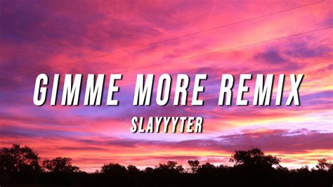 gimme more slayyyter lyrics